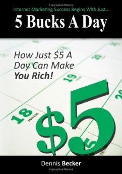 5 Bucks A Day: The Key To Internet Marketing Success